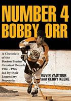 Number 4 Bobby Orr: A Chronicle of the Boston Bruins' Greatest Decade 1966-1976 Led by Their Legendary Superstar 1644245973 Book Cover