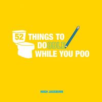 52 Things to Doodle While You Poo: Fun Ideas for Sketching and Drawing While You Dump 1786857642 Book Cover