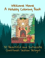 Welcome Home A Holiday Coloring Book | 50 Beautiful and Intricate Christmas Season Designs B08PJM9R5X Book Cover