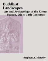 Buddhist Landscapes of the Khorat Plateau: Art and Archaeology of the 7th–11th Centuries 9813252138 Book Cover