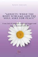 Anxiety :When the body screams and the soul asks for peace: A new look at symptoms, emotinal triggers and ways to reconnect with life B0F6LS1QBB Book Cover