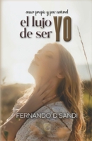 EL LUJO DE SER YO: AMOR PROPIO Y PAZ NATURAL (Spanish Edition) B0DZP384HY Book Cover