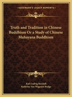 Truth and Tradition in Chinese Buddhism Or a Study of Chinese Mahayana Buddhism 0766146421 Book Cover