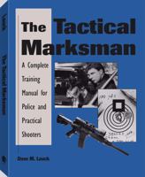 Tactical Marksman: A Complete Training Manual For Police And Practical Shooters 0873648811 Book Cover
