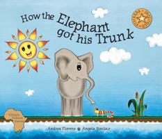 How the Elephant got his Trunk 1920380183 Book Cover