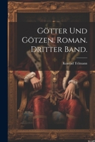 Götter und Götzen. Roman. Dritter Band. 1022618008 Book Cover