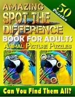 Amazing Spot the Difference Book for Adults: Animal Picture Puzzles (50 Puzzles): Can You Find All the Differences? 1985787377 Book Cover