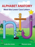 Alphabet Anatomy: Meet the Lower Case Letters 0990795217 Book Cover