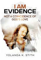 I Am Evidence: Not A Coincidence Of God’s Love B0C2S5MYMK Book Cover