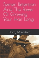 Semen Retention And The Power Of Growing Your Hair Long B08VY76TBZ Book Cover