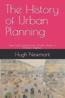 The History of Urban Planning: How Cities Evolved from Ancient Streets to Modern Skylines B0F6JMWSRR Book Cover