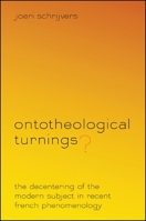 Ontotheological Turnings?: The Decentering of the Modern Subject in Recent French Phenomenology 143843894X Book Cover