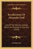 Recollections Of Alexander Duff: And Of The Mission College Which He Founded In Calcutta 1018906347 Book Cover