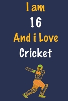 I am 16 And i Love Cricket: Journal for Cricket Lovers, Birthday Gift for 16 Year Old Boys and Girls who likes Ball Sports, Christmas Gift Book for Cricket Player and Coach, Journal to Write in and Li 1652655425 Book Cover