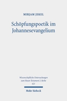Schöpfungspoetik Im Johannesevangelium: Sprachanalytische Untersuchungen Zum Lebensmotiv. Kontexte Und Normen Neutestamentlicher Ethik / Contexts and 3161626206 Book Cover