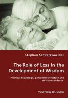 The Role of Loss in the Development of Wisdom: Practical knowledge, personality structure and self-transcendence 3836455129 Book Cover