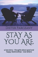 STAY AS YOU ARE: a love story  -  thoughts about good and happy relationships  -  love letters B084QLD22F Book Cover