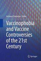 Vaccinophobia and Vaccine Controversies of the 21st Century 146147437X Book Cover