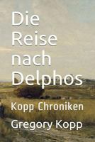 Die Reise nach Delphos: Kopp Chroniken 1521218056 Book Cover
