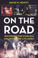 On the Road: Recording the Stars in a Golden Era of Live Music 1493056174 Book Cover