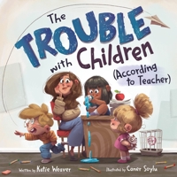 The Trouble with Children (According to Teacher) 1250433517 Book Cover