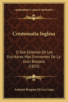Crestomatia Inglesa: O Sea Selectas De Los Escritores Mas Eminentes De La Gran Bretana (1853) 1168081548 Book Cover