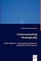 Communicating Strategically - Public Relations, Organisational Legitimacy and NATO's Bid for Kosovo 3639026268 Book Cover