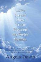 Love Never Dies: From Heaven My Sister Speaks 162287305X Book Cover