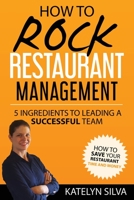 How to Rock Restaurant Management: 5 Ingredients to Leading a Successful Team 1545231613 Book Cover