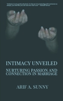 Intimacy Unveiled: Nurturing Passion and Connection in Marriage B0CPD85JYV Book Cover