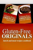 Gluten-Free Originals - Lunch and Meat Recipes Cookbook: Practical and Delicious Gluten-Free, Grain Free, Dairy Free Recipes 1499659830 Book Cover