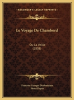 Le Voyage De Chambord: Ou La Veille (1808) 1162136871 Book Cover