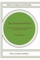The German Perfect: Its Semantic Composition and its Interactions with Temporal Adverbials (Studies in Linguistics and Philosophy) 1402007191 Book Cover