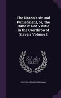 The Nation's Sin and Punishment, Or, the Hand of God Visible in the Overthrow of Slavery Volume 2 1359633251 Book Cover