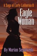 Eagle Woman: A Saga of Early California II 0692934561 Book Cover
