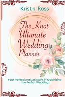 The Knot Ultimate Wedding Planner: Your Professional Assistant in Organizing the Perfect Wedding (New Wedding Ideas, Royal Wedding, Worksheets, Party Checklis, Perfect Wedding Planner, Small Budget) 1698821506 Book Cover