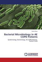 Bacterial Microbiology in AE COPD Patients: Epidemiology, Bacteriology, AE COPD Patients, Eastern India 3659343811 Book Cover