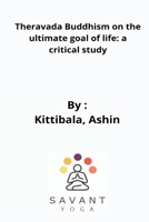 Theravada Buddhism on the ultimate goal of life: a critical study 5645770595 Book Cover