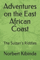 Adventures on the East African Coast: The Sultan's Riddles B08NW6DNKY Book Cover