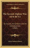 The Second Afghan War, 1878-80 V2: Its Causes, Its Conduct, And Its Consequences 1021771562 Book Cover