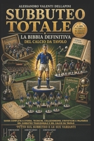 SUBBUTEO TOTALE LA BIBBIA DEFINITIVA DEL CALCIO DA TAVOLO: Guida completa a storia, tecniche, collezionismo, statistiche e palmares del subbuteo tradizionale e del calcio da tavolo (Italian Edition) B0GZK7DTCG Book Cover