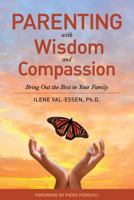 Parenting with Wisdom and Compassion: Bring Out the Best in Your Family 0967537150 Book Cover