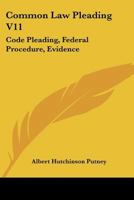 Common Law Pleading V11: Code Pleading, Federal Procedure, Evidence: Examination Questions 1167009843 Book Cover