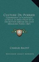 Culture Du Poirier: Comprenant La Plantation, La Taille, La Mise A Fruit Et La Description Abregee Des Cent Meilleures Poires (1867) 2329415281 Book Cover