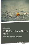 Hilfe! Ich habe Burn-out!: Mein Weg durch die Depression 3710335167 Book Cover