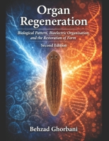 Organ Regeneration: Biological Pattern, Bioelectric Organisation, and the Restoration of Form B0GNMWMG3P Book Cover
