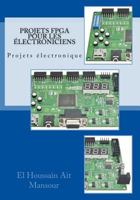 Projets FPGA Pour les Électroniciens 1985170388 Book Cover