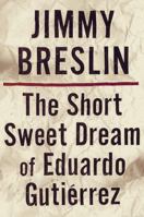 The Short Sweet Dream of Eduardo Gutierrez 0609608274 Book Cover