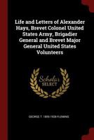 Life and Letters of Alexander Hays, Brevet Colonel United States Army, Brigadier General and Brevet Major General United States Volunteers 1015724450 Book Cover