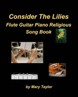 Consider The Lilies Flute Guitar Piano Song Book null Book Cover